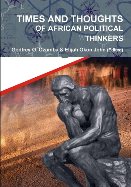 Обложка книги TIMES AND THOUGHTS OF AFRICAN POLITICAL THINKERS, Godfrey O. Ozumba, Elijah O. John (Edited)