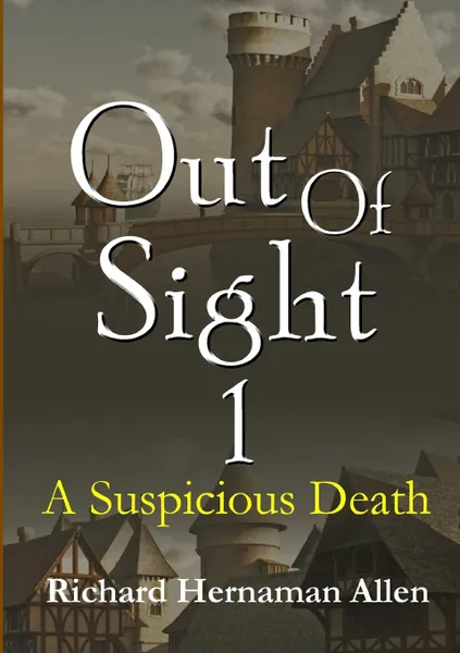 Обложка книги Out Of Sight 1. A Suspicious Death, Richard Hernaman Allen