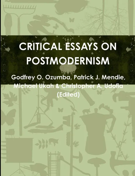 Обложка книги CRITICAL ESSAYS ON POSTMODERNISM, Godfrey O. Ozumba, Patrick J. Mendie, Michael Ukah