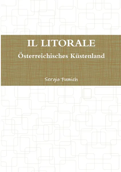 Обложка книги IL LITORALE. Osterreichisches Kustenland, Sergio Fumich