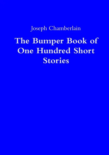 Обложка книги The Bumper Book of One Hundred Short Stories, Joseph Chamberlain