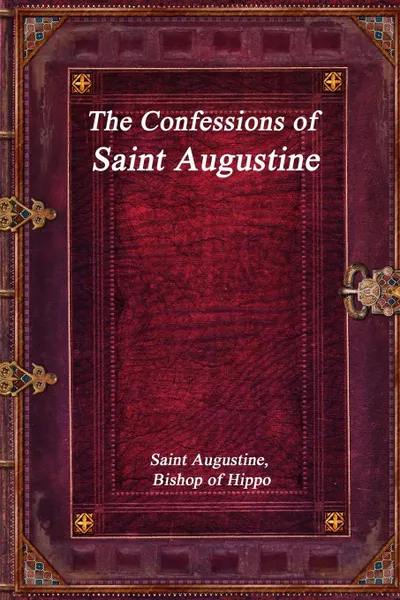 Обложка книги The Confessions of Saint Augustine, Saint Augustine Bishop of Hippo