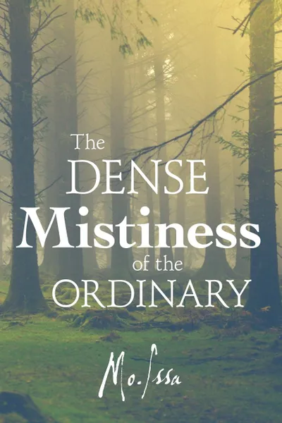 Обложка книги The Dense Mistiness of the Ordinary, Mo. Issa