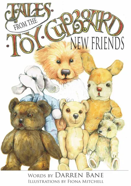 Обложка книги Tales from the Toy Cupboard. New Friends, Darren Bane