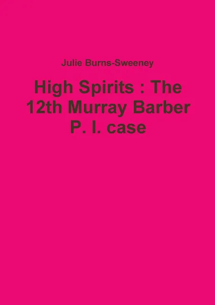 Обложка книги High Spirits. The 12th Murray Barber P. I. case, Julie Burns-Sweeney