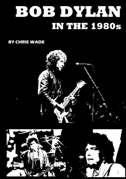 Обложка книги Bob Dylan in the 1980s, chris wade