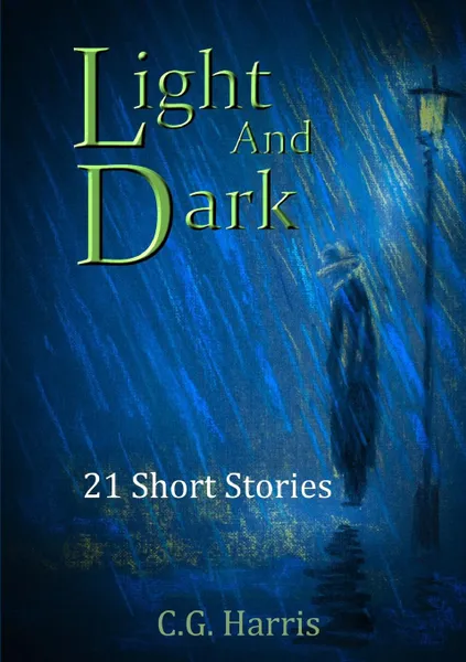 Обложка книги Light And Dark. 21 Short Stories, C.G. Harris