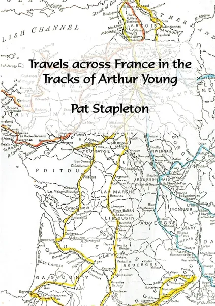 Обложка книги Travels across France in the tracks of Arthur Young, Pat Stapleton