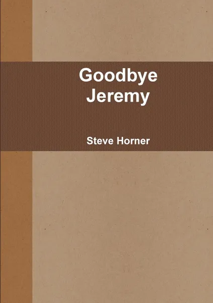 Обложка книги Goodbye Jeremy, Steve Horner