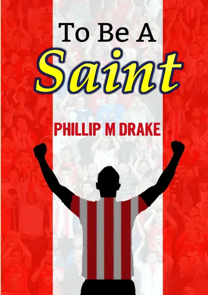 Обложка книги To Be A Saint, Phillip Drake