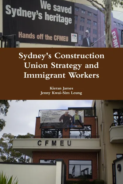 Обложка книги Sydney.s Construction Union Strategy and Immigrant Workers, Kieran James, Jenny Kwai-Sim Leung