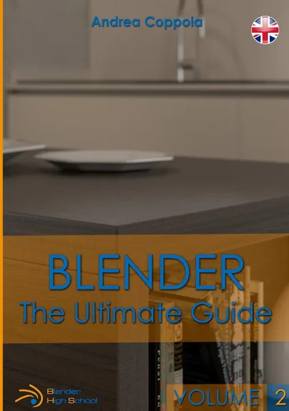 Обложка книги BLENDER - THE ULTIMATE GUIDE - VOLUME 2, Andrea Coppola