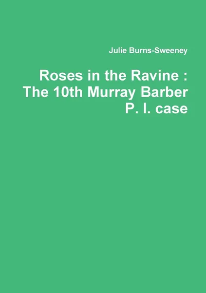 Обложка книги Roses in the Ravine. The 10th Murray Barber P. I. case, Julie Burns-Sweeney