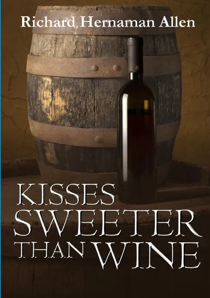 Обложка книги Kisses Sweeter Than Wine, Richard Hernaman Allen