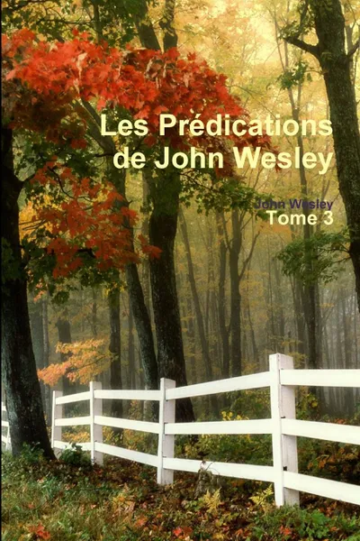 Обложка книги Les Predications de John Wesley - Tome 3, John Wesley