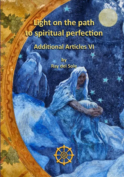 Обложка книги Light on the Path to Spiritual Perfection - Additional Articles VI, Ray del Sole