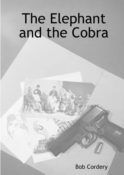 Обложка книги The Elephant and the Cobra, Bob Cordery