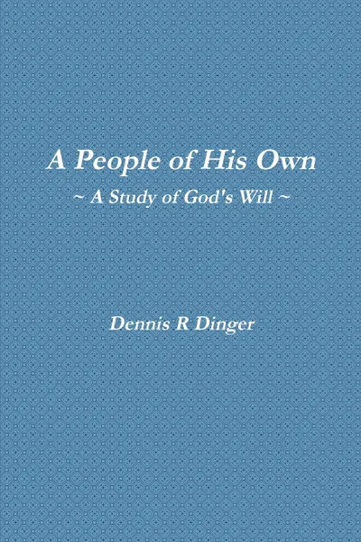 Обложка книги A People of His Own -- A Study of God.s Will, Dennis Dinger