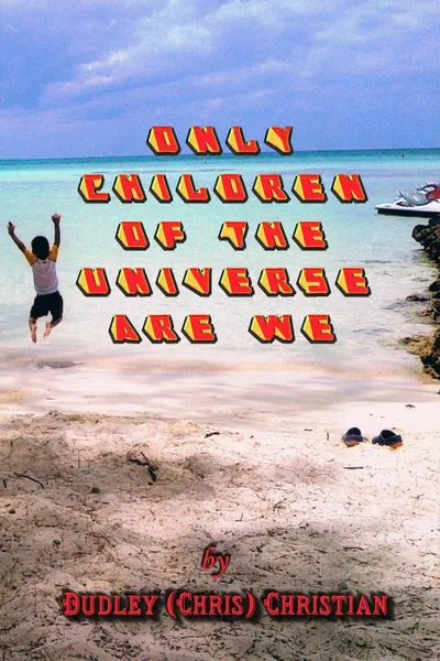 Обложка книги Only Children Of The Universe Are We, Dudley (CHRIS) Christian