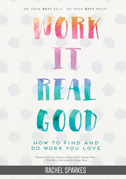 Обложка книги Work It Real Good. How to Find and Do Work You Love, Rachel Sparkes