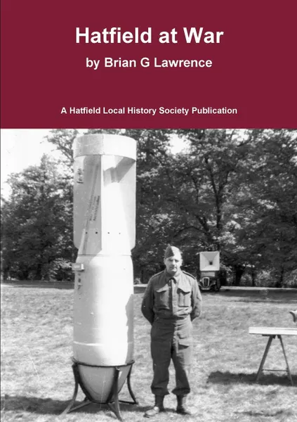 Обложка книги Hatfield at War. The story of life in a small town in 1939-45, Brian G Lawrence