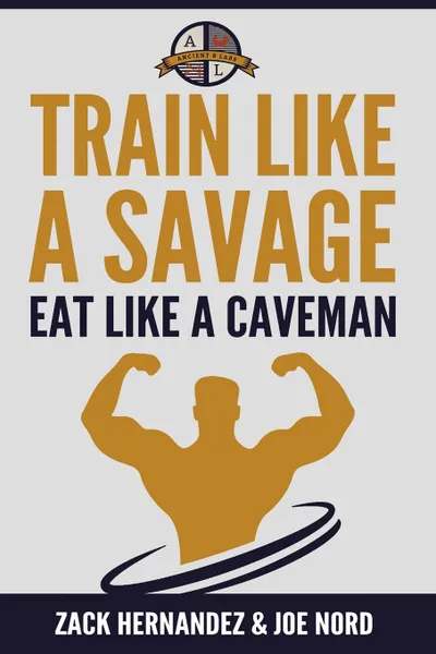 Обложка книги Train Like a Savage Eat Like a Caveman, Zack Hernandez, Joe Nord