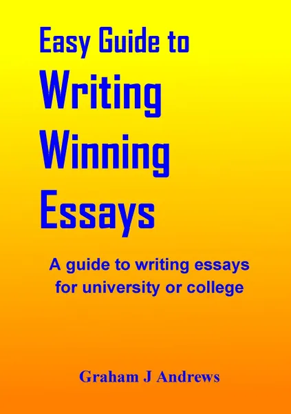 Обложка книги Easy Guide To Writing Winning Essays, Graham Andrews