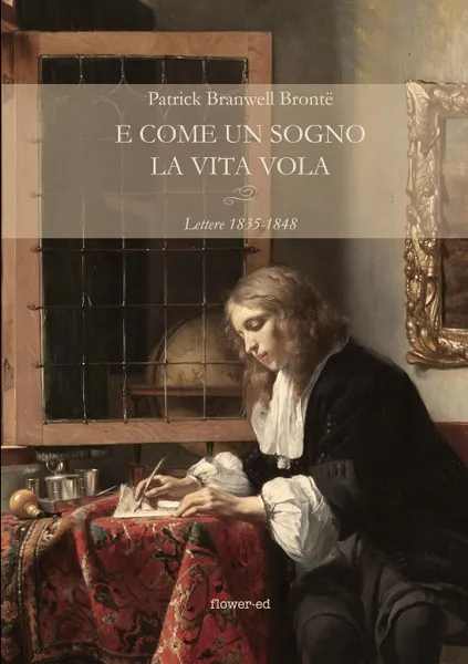 Обложка книги E come un sogno la vita vola. Lettere 1835-1848, Patrick Branwell Brontë