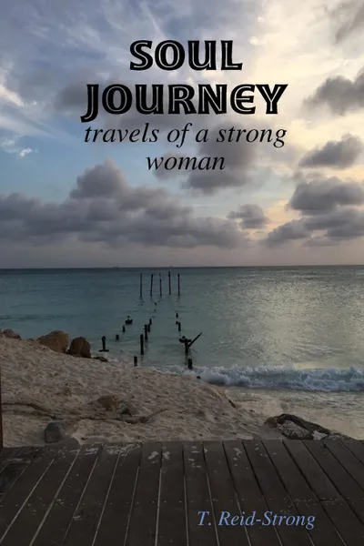 Обложка книги Soul Journey. travels of a strong woman, T. Reid-Strong