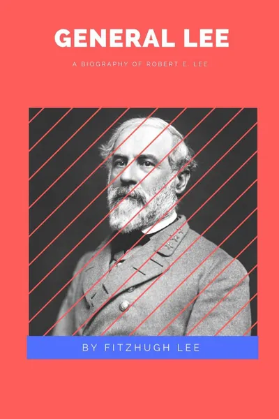 Обложка книги General Lee. A Biography of Robert E. Lee, Fitzhugh Lee