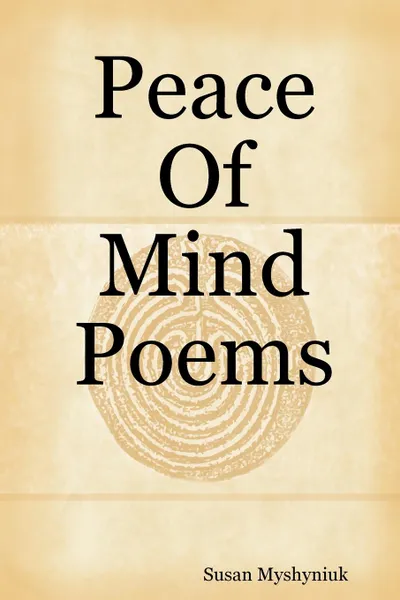 Обложка книги Peace Of Mind Poems, Susan Myshyniuk