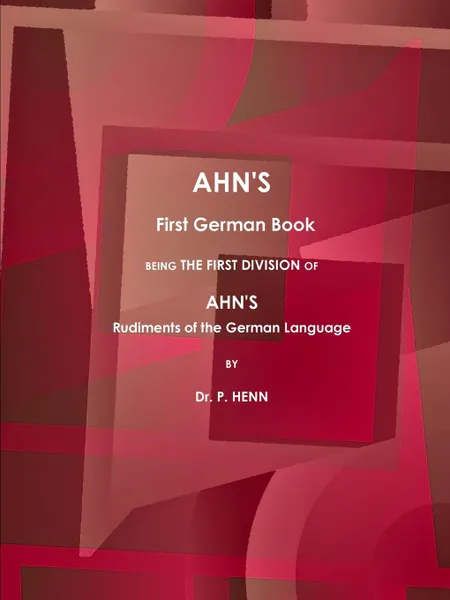 Обложка книги AHN.S First German Book, Being the First Division of AHN.S Rudiments of the German Language (1873)., Dr. P. Henn