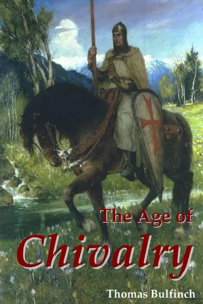 Обложка книги The Age of Chivalry, Thomas Bulfinch