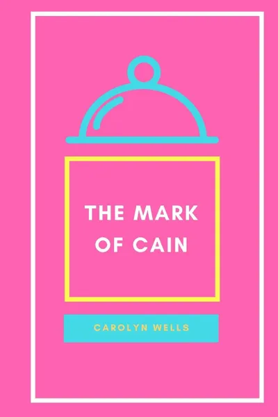 Обложка книги The Mark of Cain, Carolyn Wells