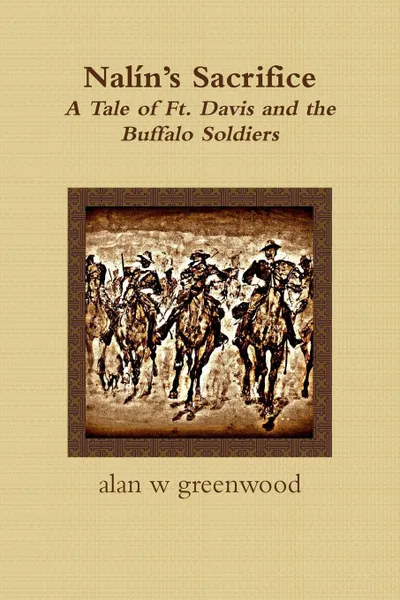 Обложка книги Nalin.s Sacrifice  A Tale of Ft. Davis and the Buffalo Soldiers, alan w greenwood