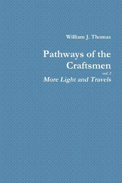 Обложка книги Pathways of the Craftsmen, vol. 2 - More Light and Travels, William Thomas