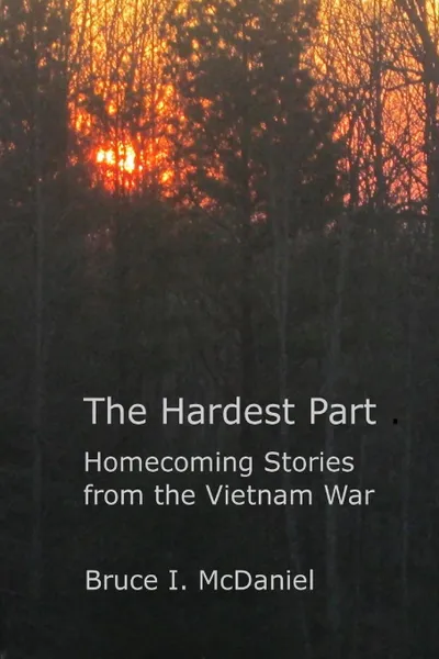 Обложка книги The Hardest Part. Homecoming Stories from the Vietnam War, Bruce McDaniel