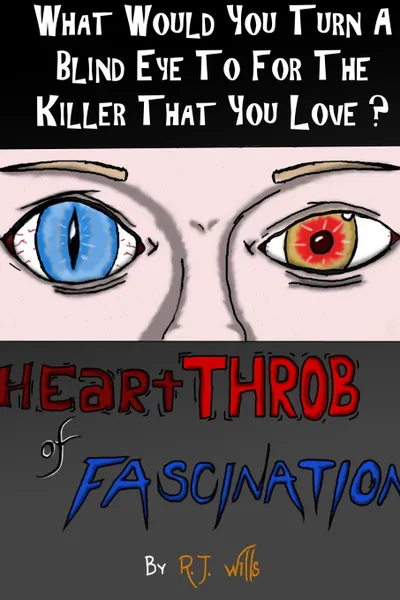 Обложка книги heartTHROB of FASCINATION - What would you turn a blind eye to for the killer you love., R.J. Wills