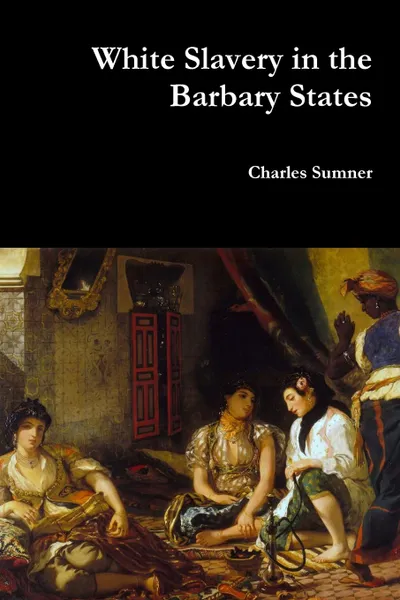 Обложка книги White Slavery in the Barbary States, Charles Sumner