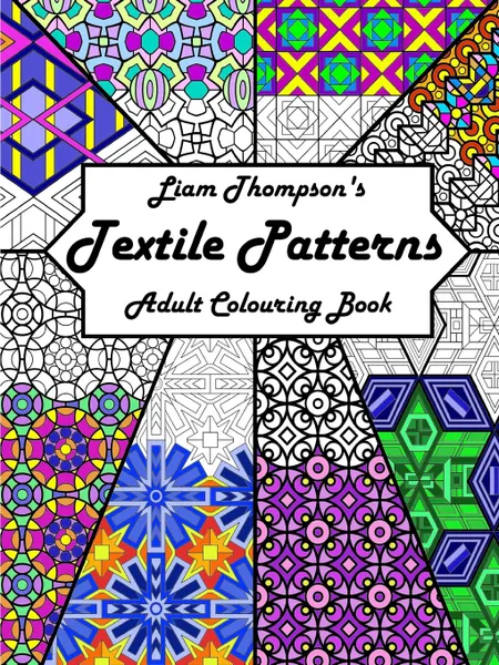 Обложка книги Liam Thompson.s Textile Patterns Adult Colouring Book, Liam Thompson