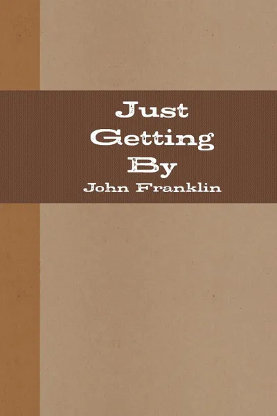 Обложка книги Just Getting By, John Franklin