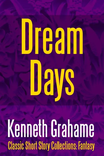 Обложка книги Dream Days, Kenneth Grahame