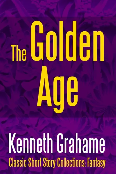 Обложка книги The Golden Age, Kenneth Grahame