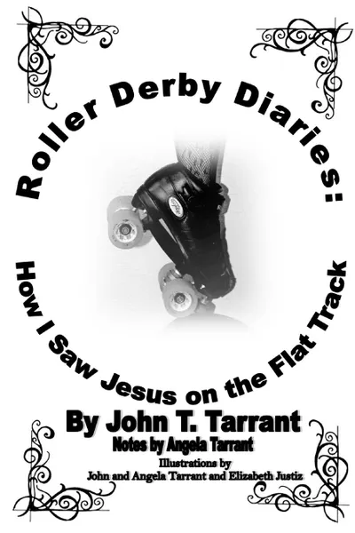 Обложка книги Roller Derby Diaries. How I Saw Jesus on the Flat Track, John T. Tarrant