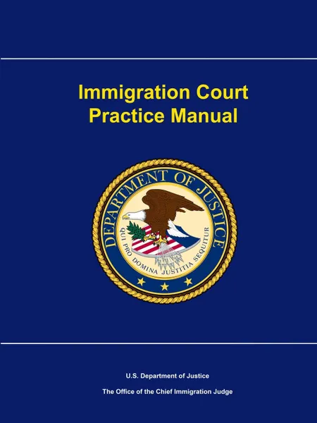 Обложка книги Immigration Court Practice Manual, U.S. Department of Justice