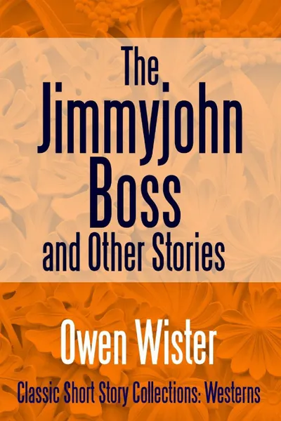 Обложка книги The Jimmyjohn Boss, and Other Stories, Owen Wister