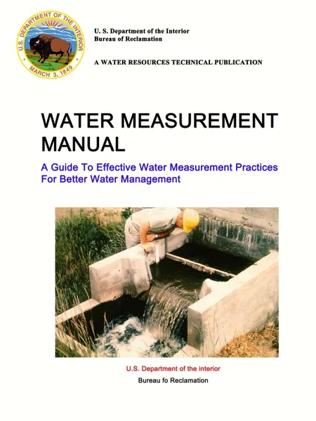 Обложка книги Water Measurement Manual - A Guide To Effective Water Measurement Practices For Better Water Management, U. S. Department of the Interior, Bureau of Reclamation