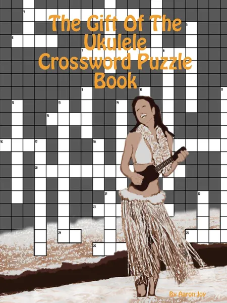 Обложка книги The Gift Of The Ukulele Crossword Puzzle Book, Aaron Joy