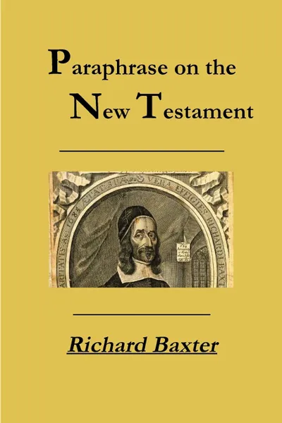 Обложка книги A Paraphrase on the New Testament, Richard Baxter, Rev Terry Kulakowski