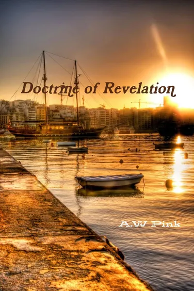 Обложка книги Doctrine of Revelation, A.W Pink, Editor Rev Terry Kulakowski